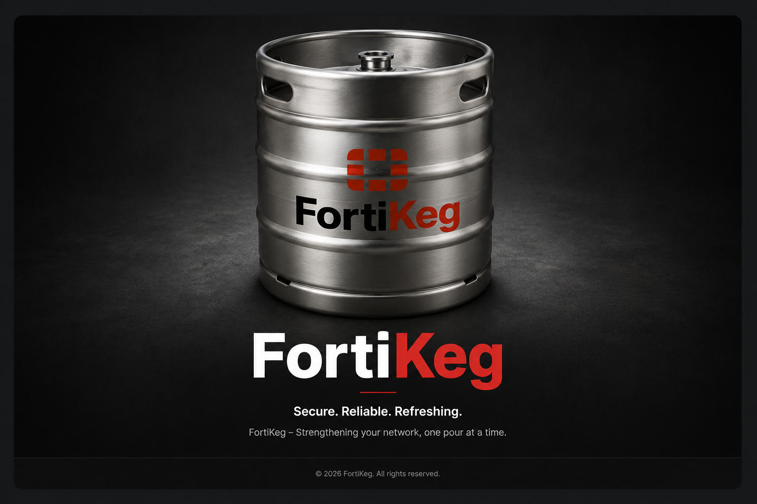 FortiKeg - Secure. Reliable. Refreshing.